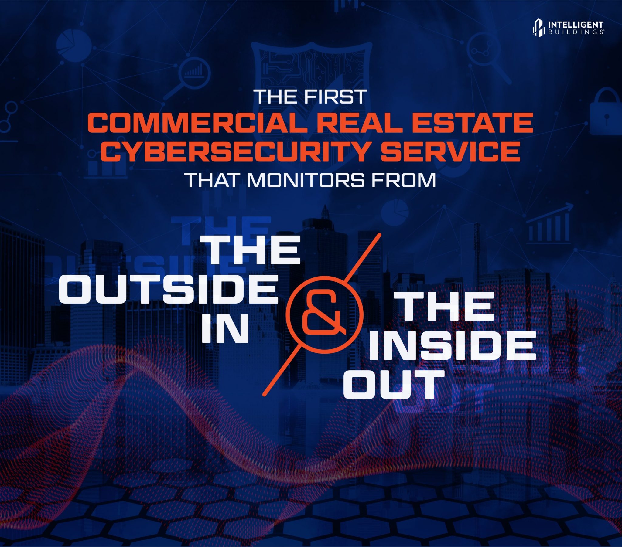 The First Commercial Real Estate Cybersecurity Service That Not Only Monitors From The Outside In But Also The Inside Out