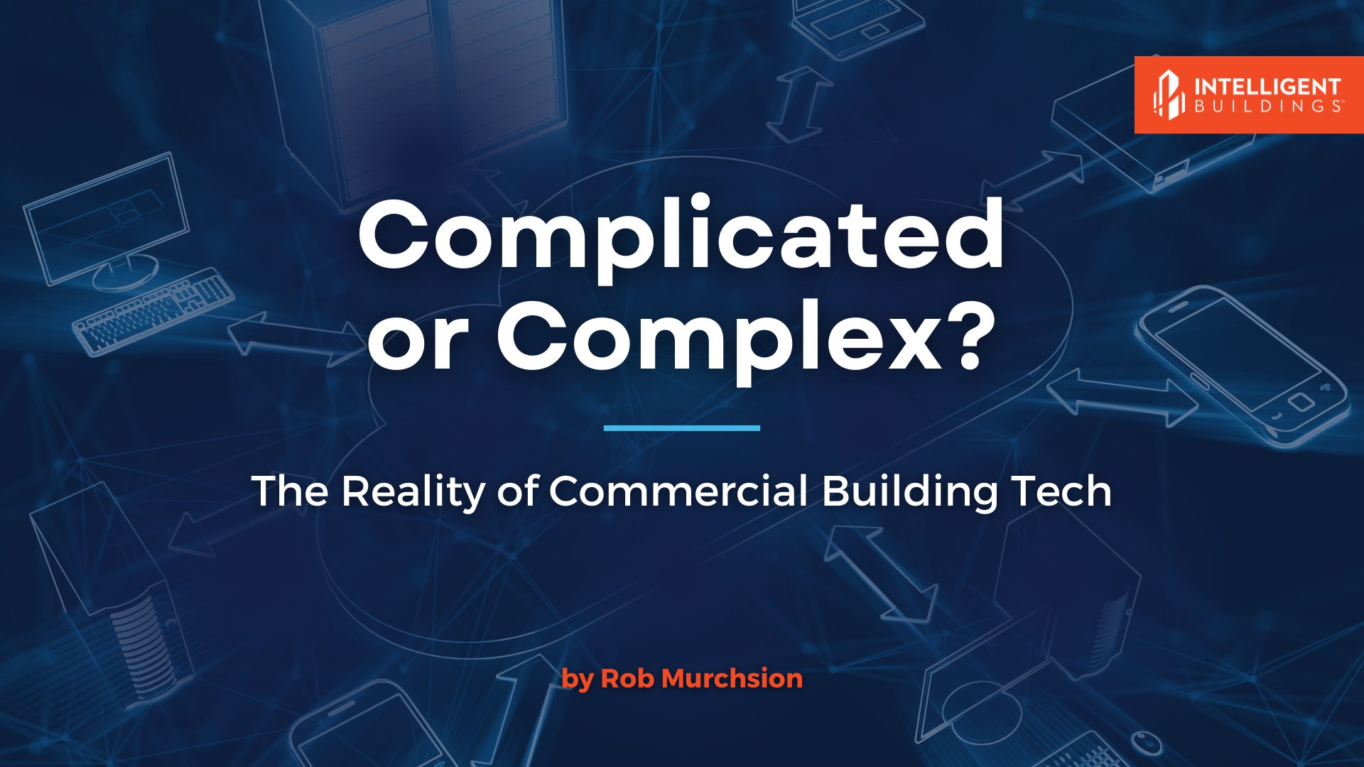 Complicated or Complex? The Reality of Commercial Building Tech
