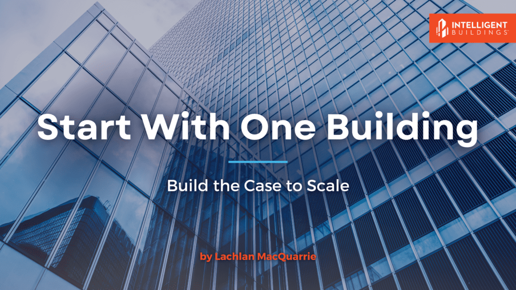 Start with One Building—Build the Case to Scale - Intelligent Buildings