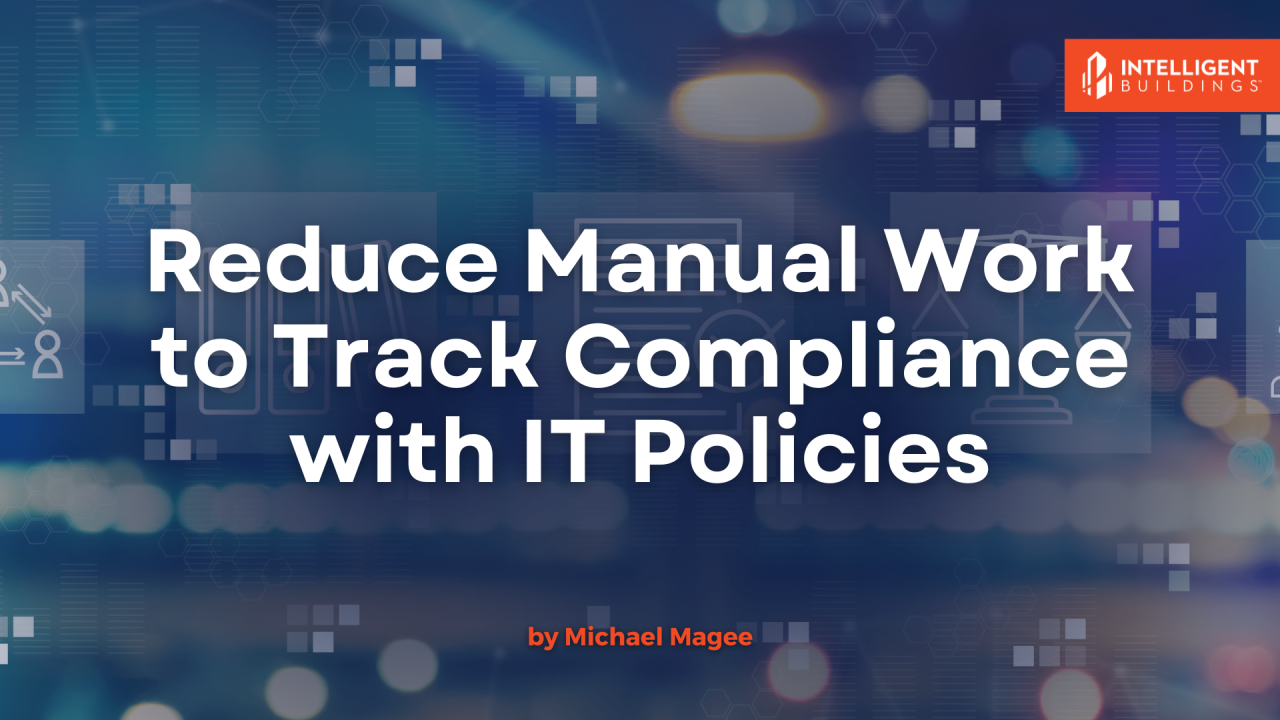 Reduce Manual Work to Track Compliance with IT Policies