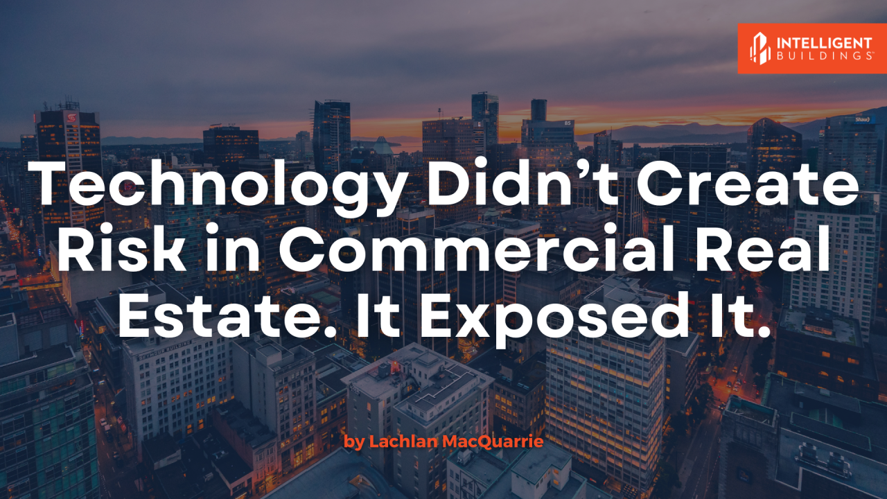 Technology Didn’t Create Risk in Commercial Real Estate. It Exposed It.
