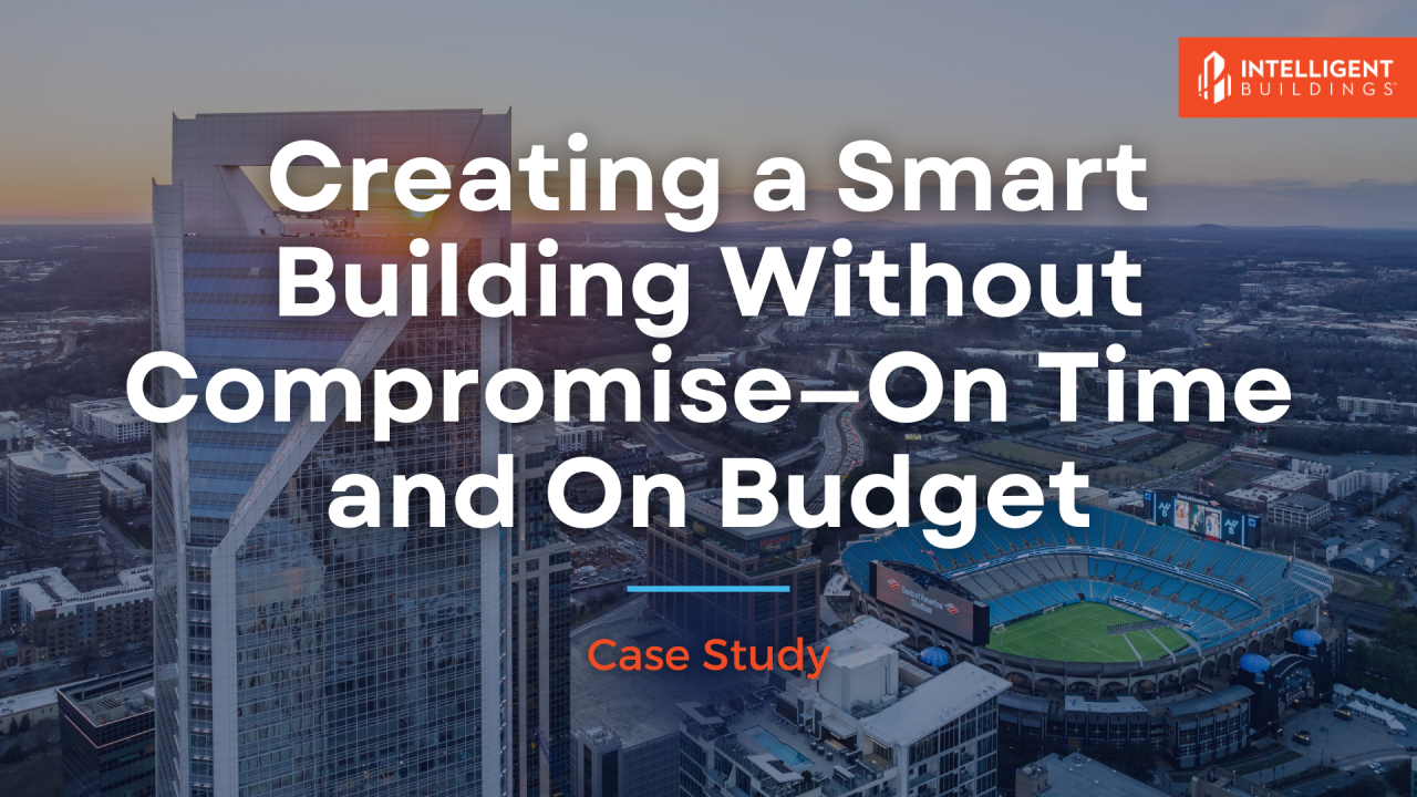Creating a Smart Building Without Compromise-On Time and On Budget